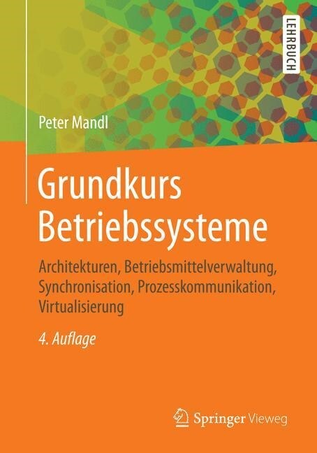 Grundkurs Betriebssysteme: Architekturen, Betriebsmittelverwaltung, Synchronisation, Prozesskommunikation, Virtualisierung (Paperback, 4, 4. Aufl. 2014)