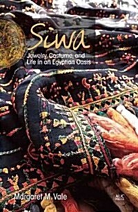 Siwa: Jewelry, Costume, and Life in an Egyptian Oasis (Paperback)