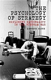 The Psychology of Strategy: Exploring Rationality in the Vietnam War (Hardcover)