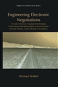 Engineering Electronic Negotiations: A Guide to Electronic Negotiation Technologies for the Design and Implementation of Next-Generation Electronic Ma (Paperback, 2003)