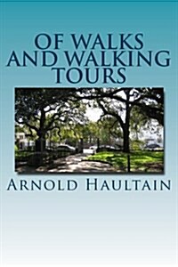 Of Walks and Walking Tours: An Attempt to Find a Philosophy and a Creed (Paperback)