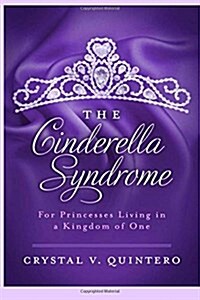 The Cinderella Syndrome: For Princesses Living in a Kingdom of One (Paperback)