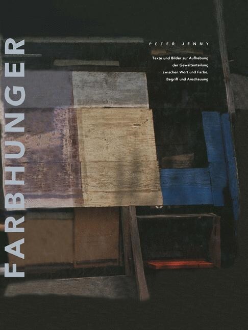 Farbhunger: Texte Und Bilder Zur Aufhebung Der Gewaltenteilung Zwischen Wort Und Farbe, Begriff Und Anschauung (Paperback, Softcover Repri)
