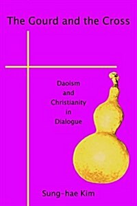 The Gourd and the Cross: Daoism and Christianity in Dialogue (Paperback)