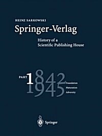 Springer-Verlag: History of a Scientific Publishing House: Part 1: 1842-1945 Foundation Maturation Adversity (Paperback, Softcover Repri)