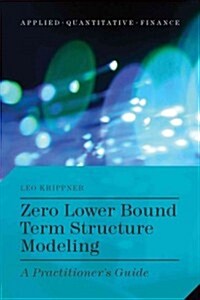 Zero Lower Bound Term Structure Modeling : A Practitioners Guide (Hardcover)