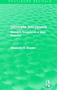 Intimate Intrusions (Routledge Revivals) : Womens Experience of Male Violence (Paperback)