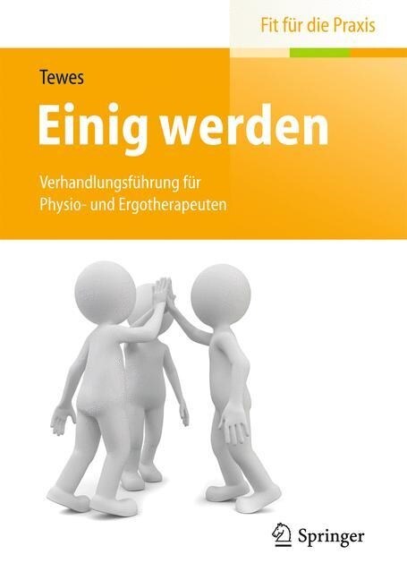 Einig Werden: Verhandlungsf?rung F? Physio- Und Ergotherapeuten (Paperback, 2014)