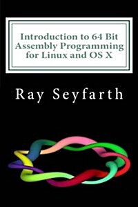 Introduction to 64 Bit Assembly Programming for Linux and OS X (Paperback, 3rd)