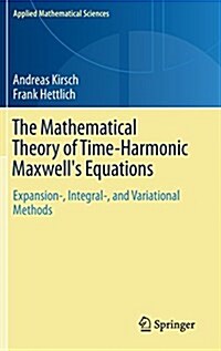 The Mathematical Theory of Time-Harmonic Maxwells Equations: Expansion-, Integral-, and Variational Methods (Hardcover, 2015)