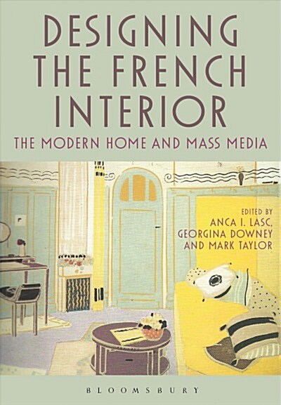 Designing the French Interior : The Modern Home and Mass Media (Hardcover)