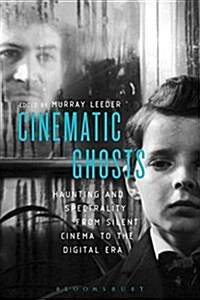 Cinematic Ghosts: Haunting and Spectrality from Silent Cinema to the Digital Era (Hardcover)