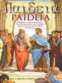 Paideia: Un Proceso Educativo Para Las Virtudes Dianoeticas En El Hombre Segun Aristoteles Desde La Etica Nicomaquea (Hardcover)