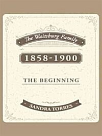 The Waitsburg Family: 1858 - 1900 the Beginning (Hardcover)