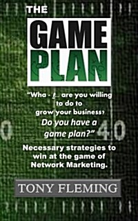 The Game Plan: Necessary Strategies to Win at the Game of Network Marketing (Paperback)