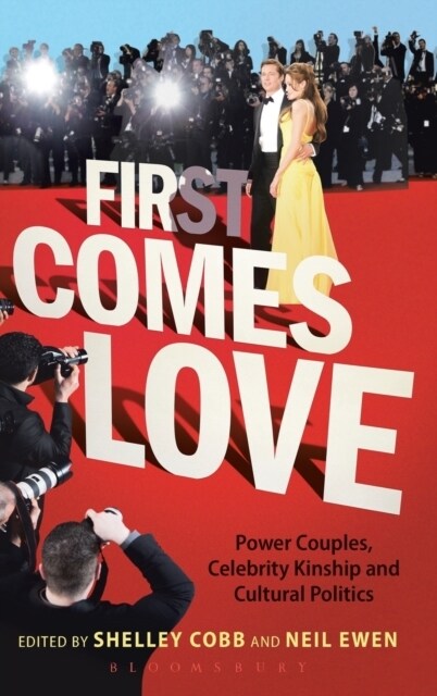 First Comes Love: Power Couples, Celebrity Kinship and Cultural Politics (Hardcover)