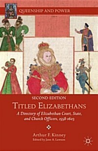 Titled Elizabethans : A Directory of Elizabethan Court, State, and Church Officers, 1558-1603 (Hardcover, 2nd ed. 2014)