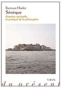 Seneque: Direction Spirituelle Et Pratique de La Philosophie (Paperback)