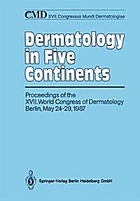 Dermatology in Five Continents: Proceedings of the XVII. World Congress of Dermatology Berlin, May 24-29, 1987 (Paperback, Softcover Repri)