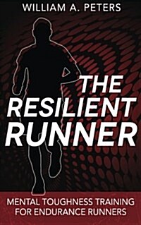 The Resilient Runner: Mental Toughness Training for Endurance Runners (Paperback)