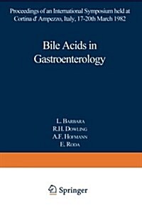 Bile Acids in Gastroenterology: Proceedings of an International Symposium Held at Cortina DAmpezzo, Italy, 17-20th March 1982 (Paperback, 1983)