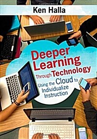 Deeper Learning Through Technology: Using the Cloud to Individualize Instruction (Paperback)