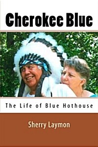 Cherokee Blue: The Biography of Blue Hothouse (Paperback)