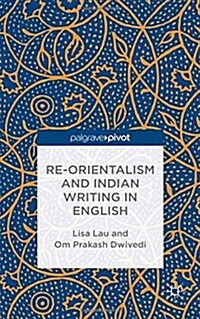 Re-Orientalism and Indian Writing in English (Hardcover)