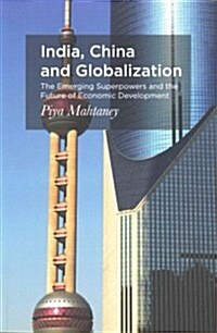 India, China and Globalization : The Emerging Superpowers and the Future of Economic Development (Paperback)