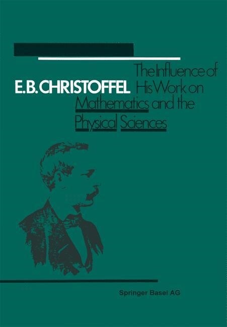 E.B. Christoffel: The Influence of His Work on Mathematics and the Physical Sciences (Paperback, Softcover Repri)