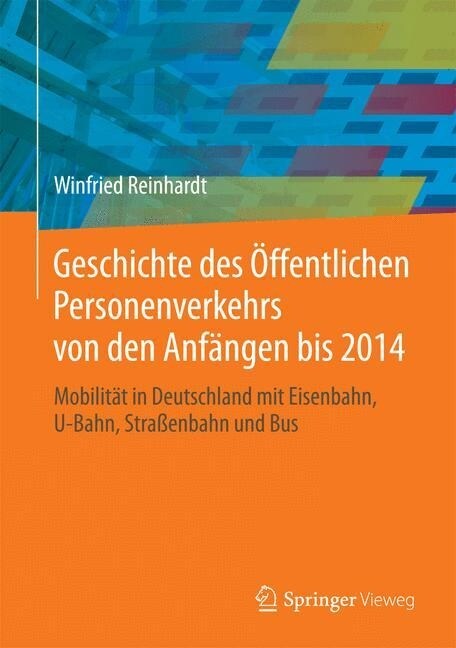 Geschichte Des ?fentlichen Personenverkehrs Von Den Anf?gen Bis 2014: Mobilit? in Deutschland Mit Eisenbahn, U-Bahn, Stra?nbahn Und Bus (Hardcover, 2015)