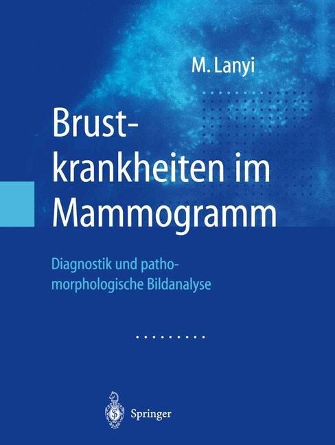 Brustkrankheiten Im Mammogramm: Diagnostik Und Pathomorphologische Bildanalyse (Paperback, Softcover Repri)