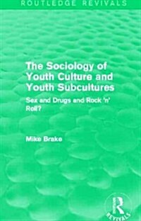 The Sociology of Youth Culture and Youth Subcultures (Routledge Revivals) : Sex and Drugs and Rock n Roll? (Paperback)