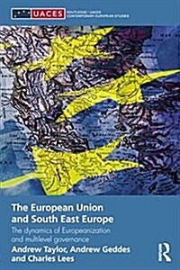 The European Union and South East Europe : The Dynamics of Europeanization and Multilevel Governance (Paperback)