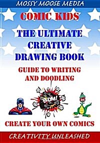 Comic Kids the Ultimate Creative Drawing Book: Guide to Writing and Doodling (Paperback)