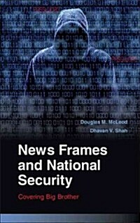 News Frames and National Security : Covering Big Brother (Hardcover)