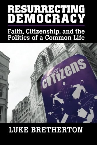 Resurrecting Democracy : Faith, Citizenship, and the Politics of a Common Life (Paperback)