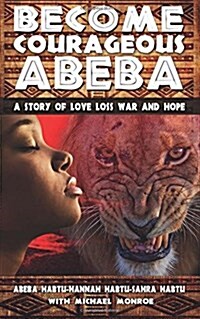 Become Courageous Abeba: A Story of Love, Loss, War and Hope (Paperback)