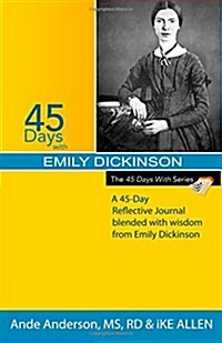 45 Days with Emily Dickinson: A 45-Day Reflective Journal Blended with Wisdom from Emily Dickinson (Paperback)