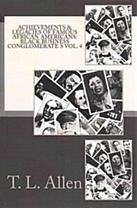 Achievements & Legacies of Famous African Americans: Business Conglomerates: Vol. IV (Paperback)
