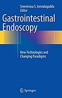 Gastrointestinal Endoscopy: New Technologies and Changing Paradigms (Hardcover, 2015)