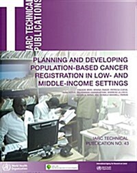 Planning and Developing Population-Based Cancer Registration in Low- and Middle-Income Settings (Paperback, 1st)