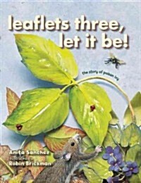 Leaflets Three, Let It Be!: The Story of Poison Ivy (Hardcover)