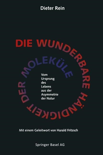 Die Wunderbare H?digkeit Der Molek?e: Vom Ursprung Des Lebens Aus Der Asymmetrie Der Natur (Paperback, Softcover Repri)