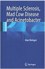 Multiple Sclerosis, Mad Cow Disease and Acinetobacter (Hardcover, 2015)