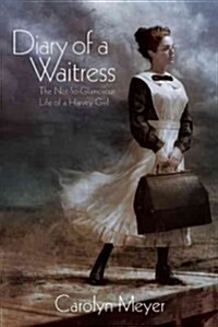 Diary of a Waitress: The Not-So-Glamorous Life of a Harvey Girl (Hardcover)