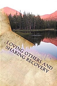 Loving Others and Sharing Recovery: The Crucified and Resurrected Method of Liviing (Paperback)
