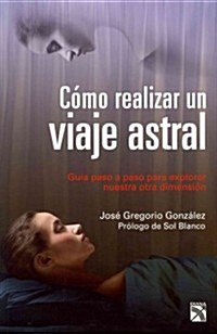 Como Realizar un Viaje Astral = How to Perform an Astral Journey (Paperback)