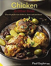 Chicken and Other Birds : From the Perfect Roast Chicken to Asian-Style Duck Breasts (Hardcover)