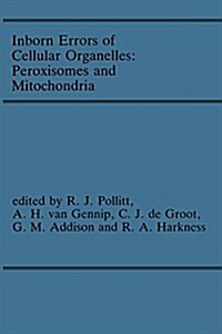 Inborn Errors of Cellular Organelles: Peroxisomes and Mitochondria: Proceedings of the 24th Annual Symposium of the Ssiem, Amersfoort, the Netherlands (Paperback, Softcover Repri)